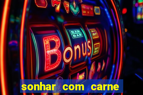 sonhar com carne assada jogo do bicho